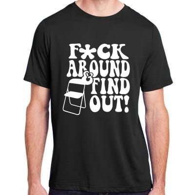 Fuck Around And Find Out Funny Sayings Folding Chair Adult ChromaSoft Performance T-Shirt