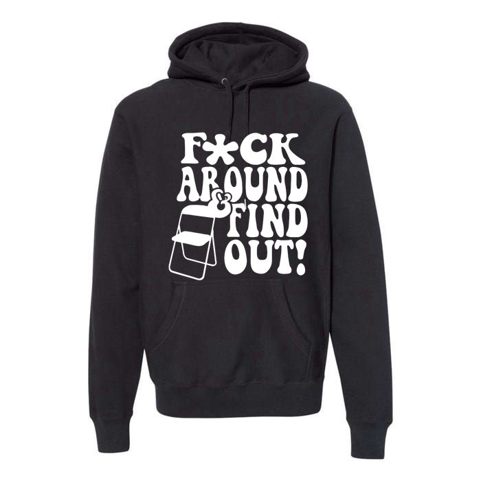 Fuck Around And Find Out Funny Sayings Folding Chair Premium Hoodie