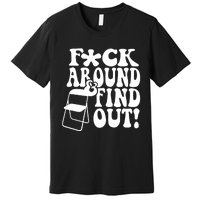 Fuck Around And Find Out Funny Sayings Folding Chair Premium T-Shirt