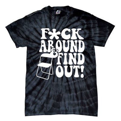 Fuck Around And Find Out Funny Sayings Folding Chair Tie-Dye T-Shirt