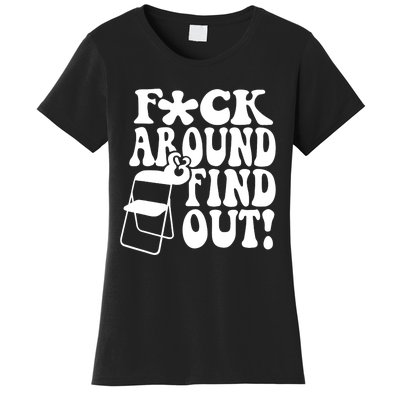 Fuck Around And Find Out Funny Sayings Folding Chair Women's T-Shirt