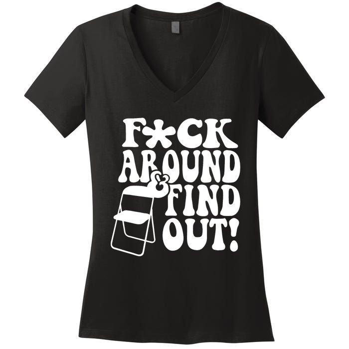 Fuck Around And Find Out Funny Sayings Folding Chair Women's V-Neck T-Shirt