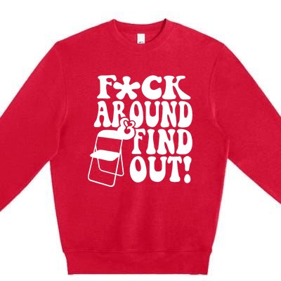 Fuck Around And Find Out Funny Sayings Folding Chair Premium Crewneck Sweatshirt