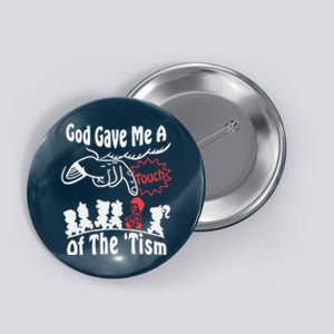 Funny Autism Appreciation God Gave Me A Touch Of The Tism Button