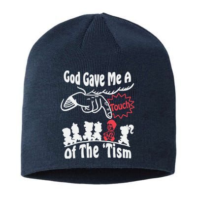 Funny Autism Appreciation God Gave Me A Touch Of The Tism Sustainable Beanie