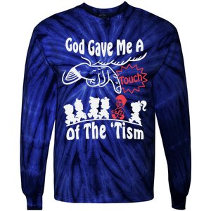 Funny Autism Appreciation God Gave Me A Touch Of The Tism Tie-Dye Long Sleeve Shirt