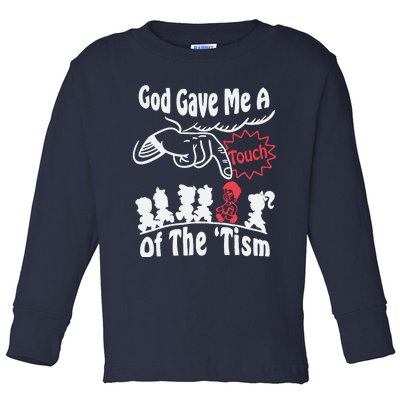 Funny Autism Appreciation God Gave Me A Touch Of The Tism Toddler Long Sleeve Shirt