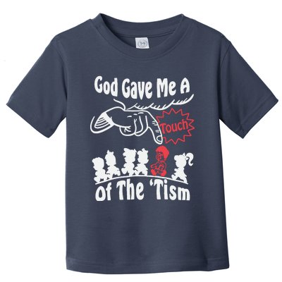 Funny Autism Appreciation God Gave Me A Touch Of The Tism Toddler T-Shirt