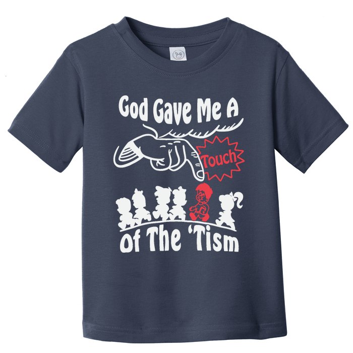 Funny Autism Appreciation God Gave Me A Touch Of The Tism Toddler T-Shirt