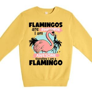 Flamingos Are Awesome I Am Awesome Funny Pink Flamingoes Gift Premium Crewneck Sweatshirt