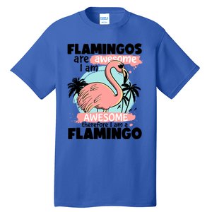 Flamingos Are Awesome I Am Awesome Funny Pink Flamingoes Gift Tall T-Shirt