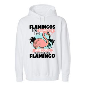 Flamingos Are Awesome I Am Awesome Funny Pink Flamingoes Gift Garment-Dyed Fleece Hoodie