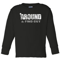 Fuck Around And Find Out Toddler Long Sleeve Shirt