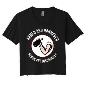 Funny Armed And Hammered Drunk And Disorderly Women's Crop Top Tee