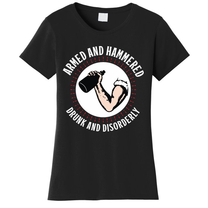 Funny Armed And Hammered Drunk And Disorderly Women's T-Shirt