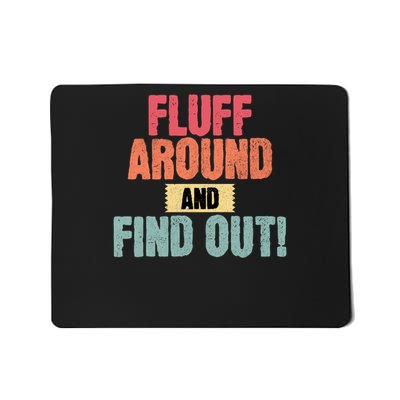 Fluff Around And Find Out Funny Sarcastic Quote Gift Mousepad