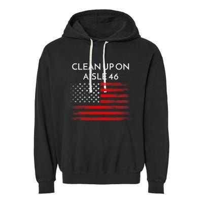 Funny Anti Biden Clean Up On Aisle 46 Impeach Biden Pro Trump 2024 Garment-Dyed Fleece Hoodie