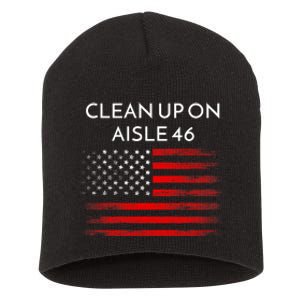 Funny Anti Biden Clean Up On Aisle 46 Impeach Biden Pro Trump 2024 Short Acrylic Beanie