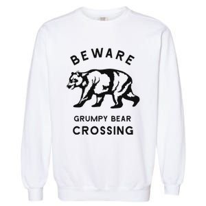 Funny Attitude Beware Grumpy Bear Crossing Dad Gift Garment-Dyed Sweatshirt