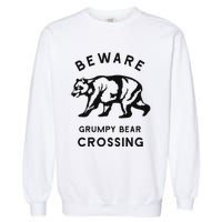 Funny Attitude Beware Grumpy Bear Crossing Dad Gift Garment-Dyed Sweatshirt