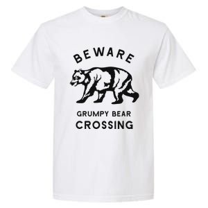 Funny Attitude Beware Grumpy Bear Crossing Dad Gift Garment-Dyed Heavyweight T-Shirt