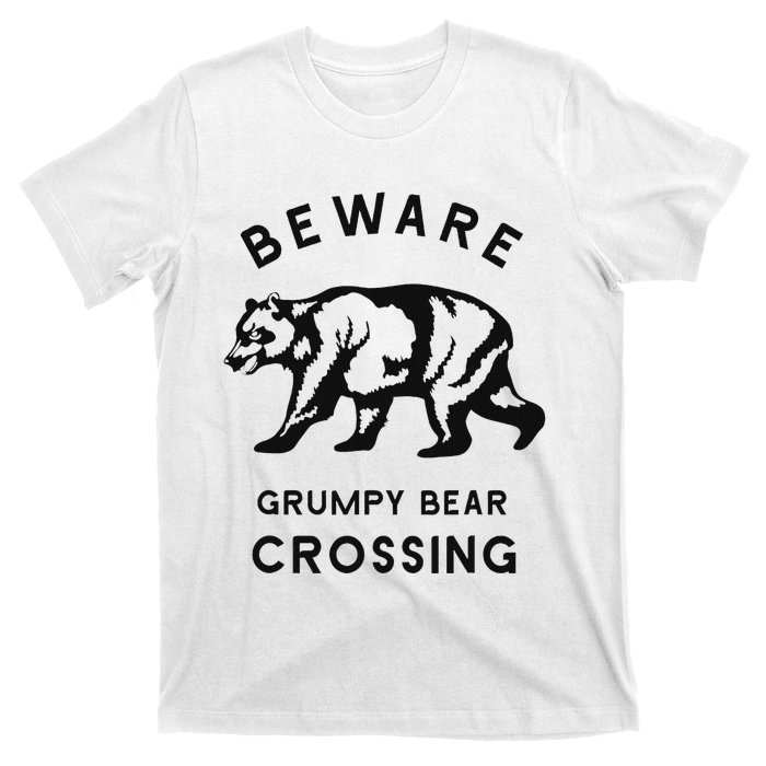 Funny Attitude Beware Grumpy Bear Crossing Dad Gift T-Shirt