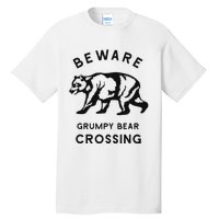 Funny Attitude Beware Grumpy Bear Crossing Dad Gift Tall T-Shirt