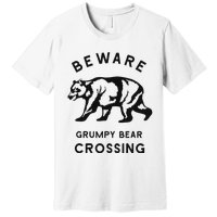 Funny Attitude Beware Grumpy Bear Crossing Dad Gift Premium T-Shirt