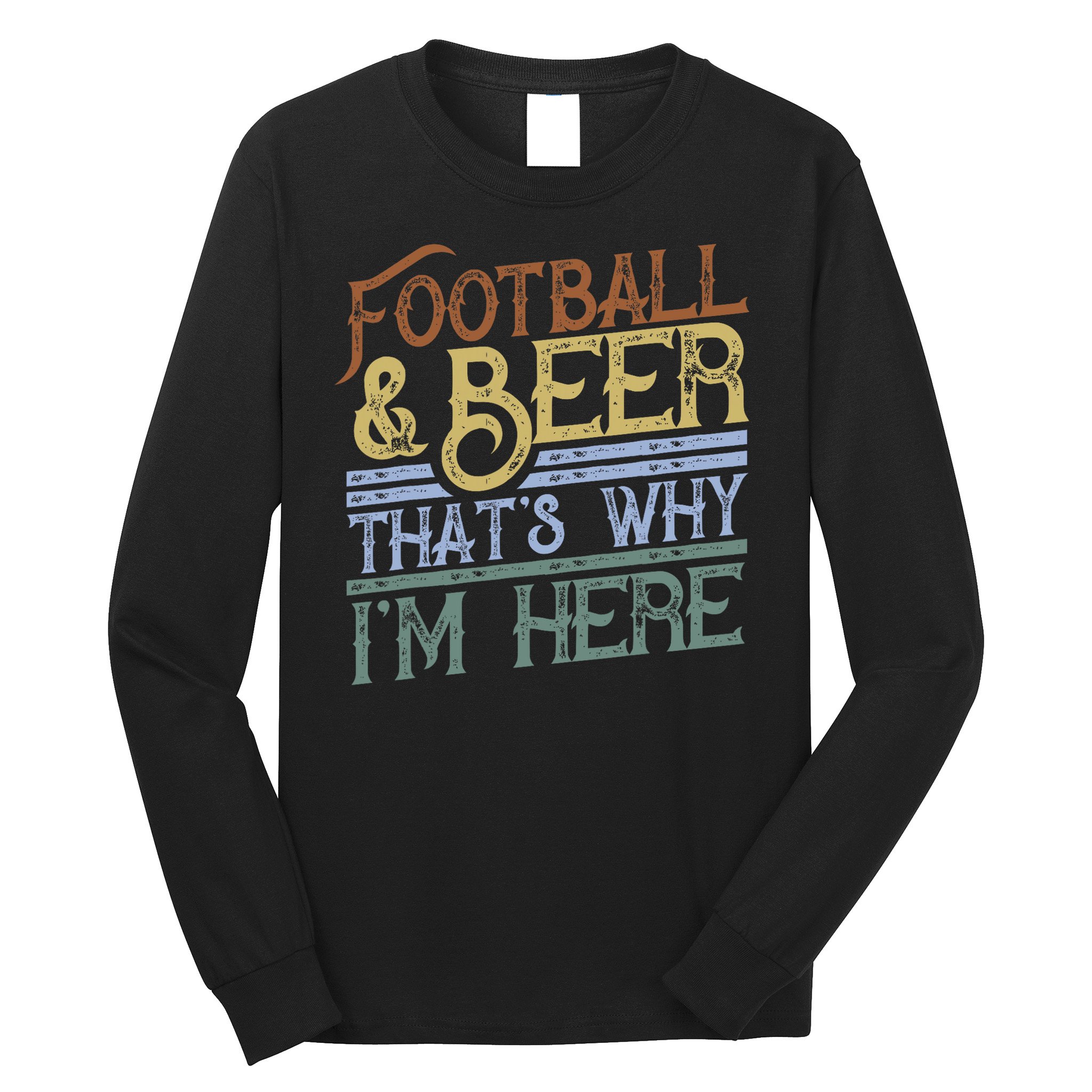 Football And Beer That's Why I'm Here Gift, Game Day Gift Long Sleeve Shirt