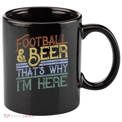 Football And Beer That's Why I'm Here Gift, Game Day Gift 11oz C Handle Ceramic Mug