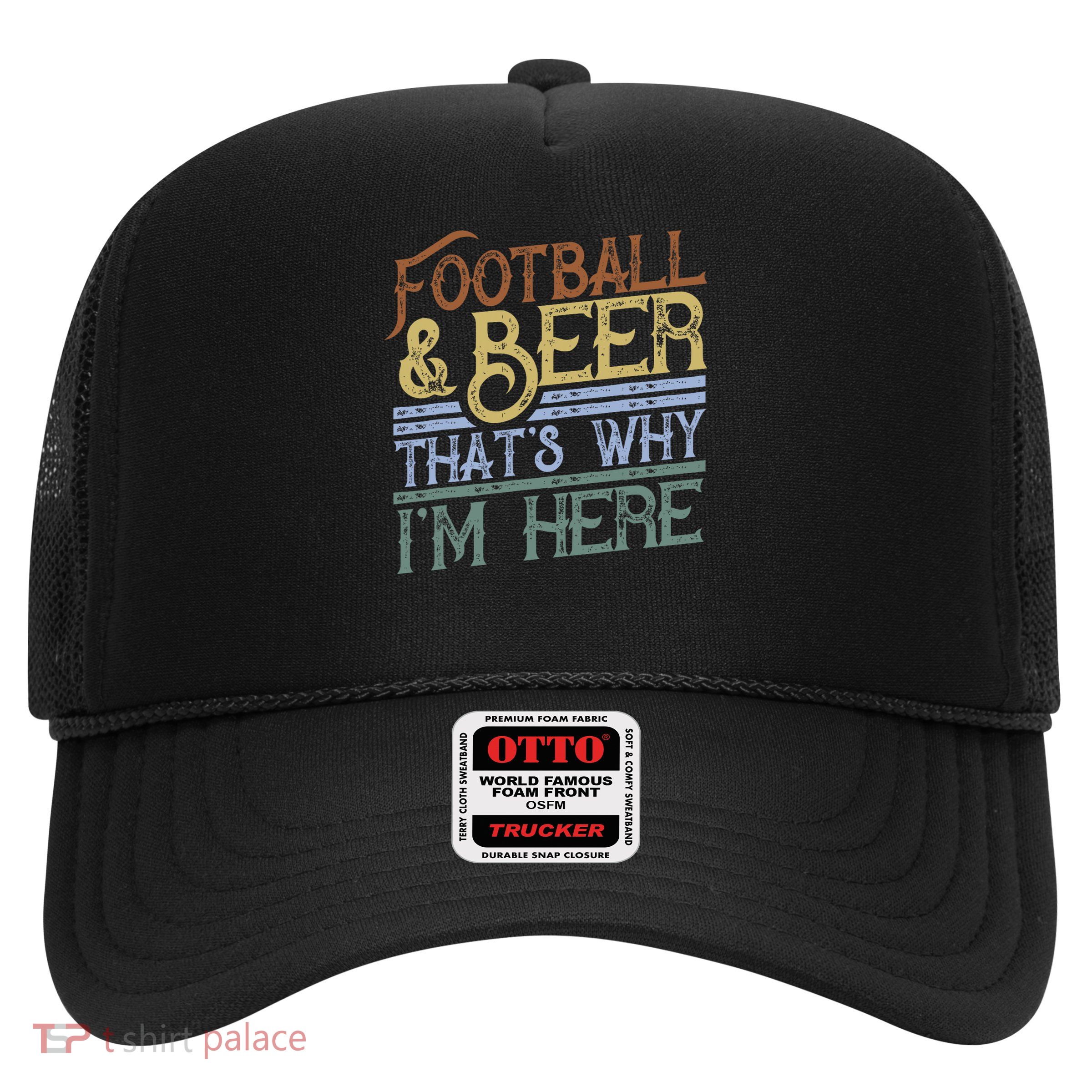Football And Beer That's Why I'm Here Gift, Game Day Gift Trucker Hat