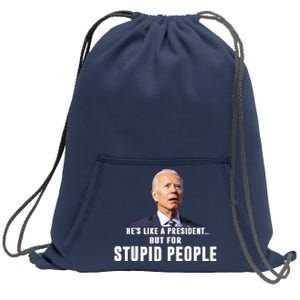 Funny Anti Biden He's Like A President But For Stupid People Sweatshirt Cinch Pack Bag