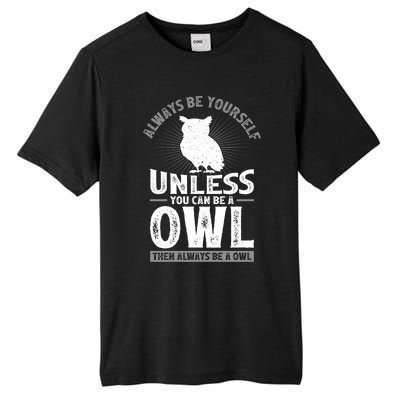 Funny Always Be Yourself Unless You Can Be A Owl Great Gift Tall Fusion ChromaSoft Performance T-Shirt