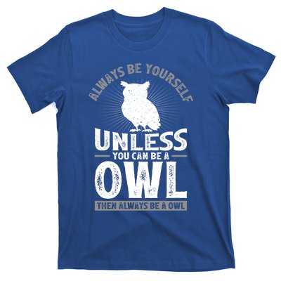 Funny Always Be Yourself Unless You Can Be A Owl Great Gift T-Shirt