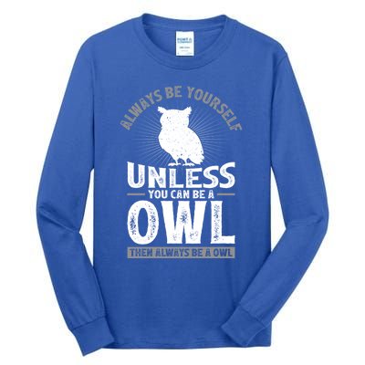 Funny Always Be Yourself Unless You Can Be A Owl Great Gift Tall Long Sleeve T-Shirt