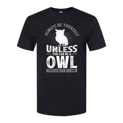 Funny Always Be Yourself Unless You Can Be A Owl Great Gift Softstyle® CVC T-Shirt