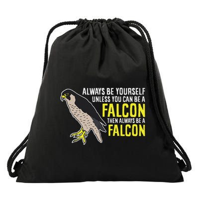 F.A.L.C.O.N.S Always Be Yourself Unless You Can Be A Falcon Bird Drawstring Bag