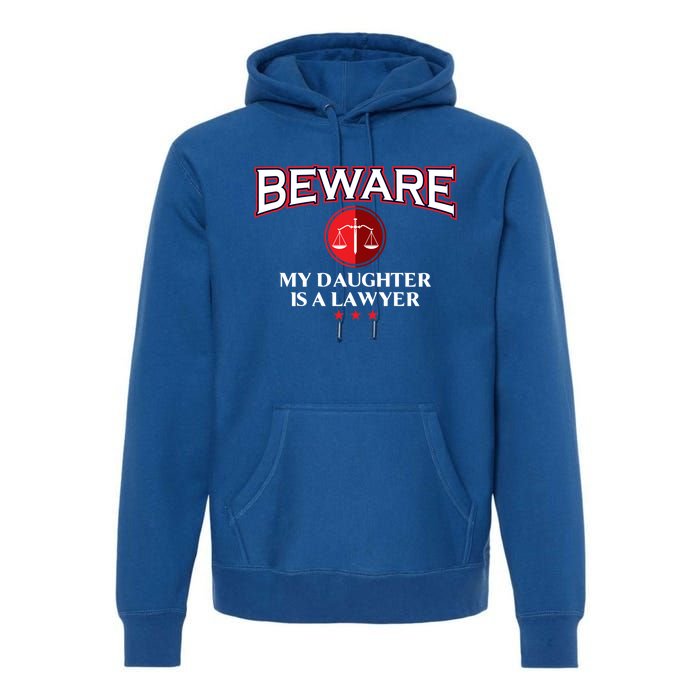 Funny Attorney Beware My Daughter Is A Lawyer Cool Daddy Meaningful Gift Premium Hoodie