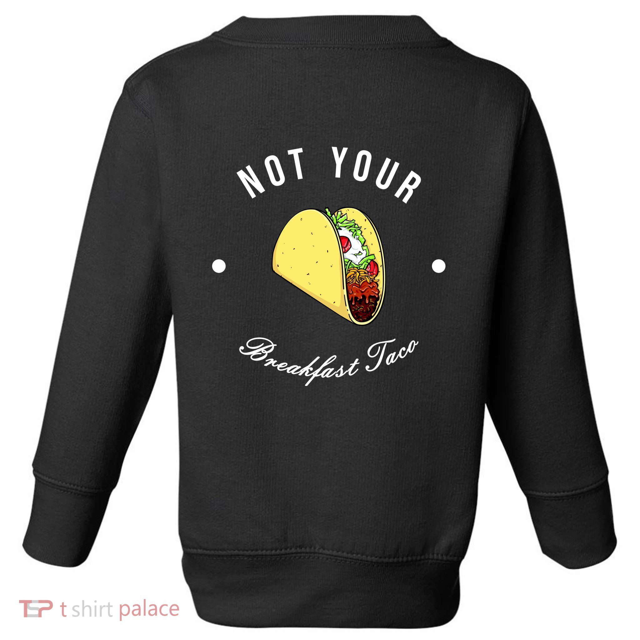 Front And Back Not Your Breakfast Taco Biden Rnc Toddler Sweatshirt