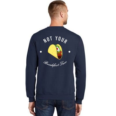 Front And Back Not Your Breakfast Taco Biden Rnc Tall Sweatshirt