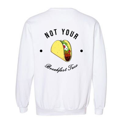 Front And Back Not Your Breakfast Taco Biden Rnc Garment-Dyed Sweatshirt