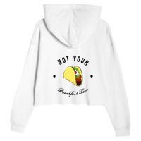 Front And Back Not Your Breakfast Taco Biden Rnc Crop Fleece Hoodie