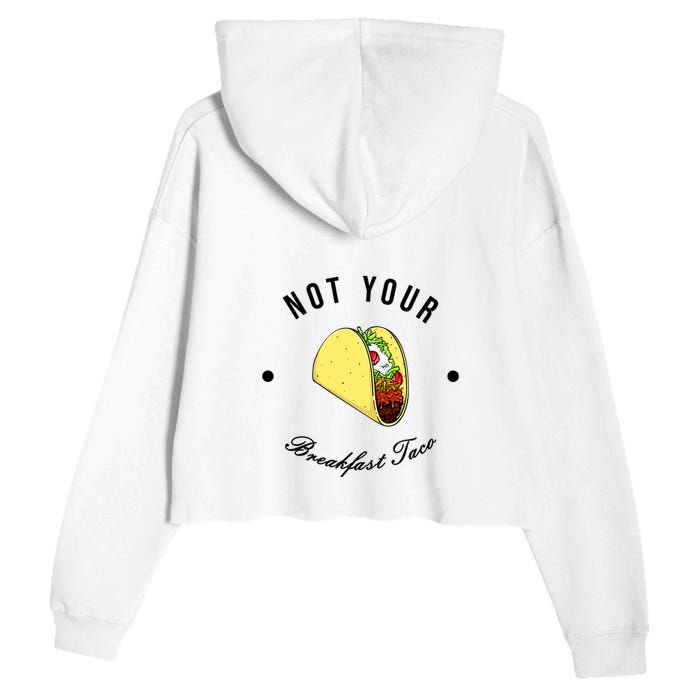Front And Back Not Your Breakfast Taco Biden Rnc Crop Fleece Hoodie