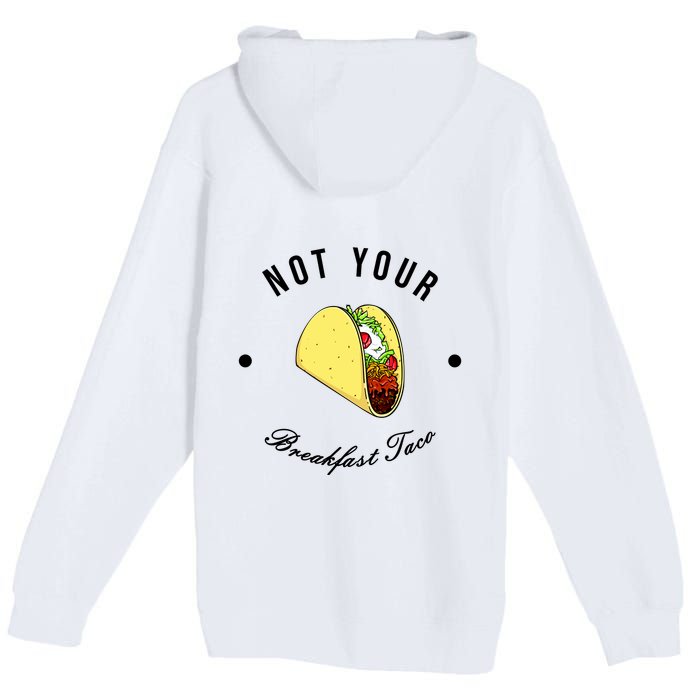 Front And Back Not Your Breakfast Taco Biden Rnc Premium Pullover Hoodie