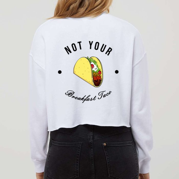Front And Back Not Your Breakfast Taco Biden Rnc Cropped Pullover Crew