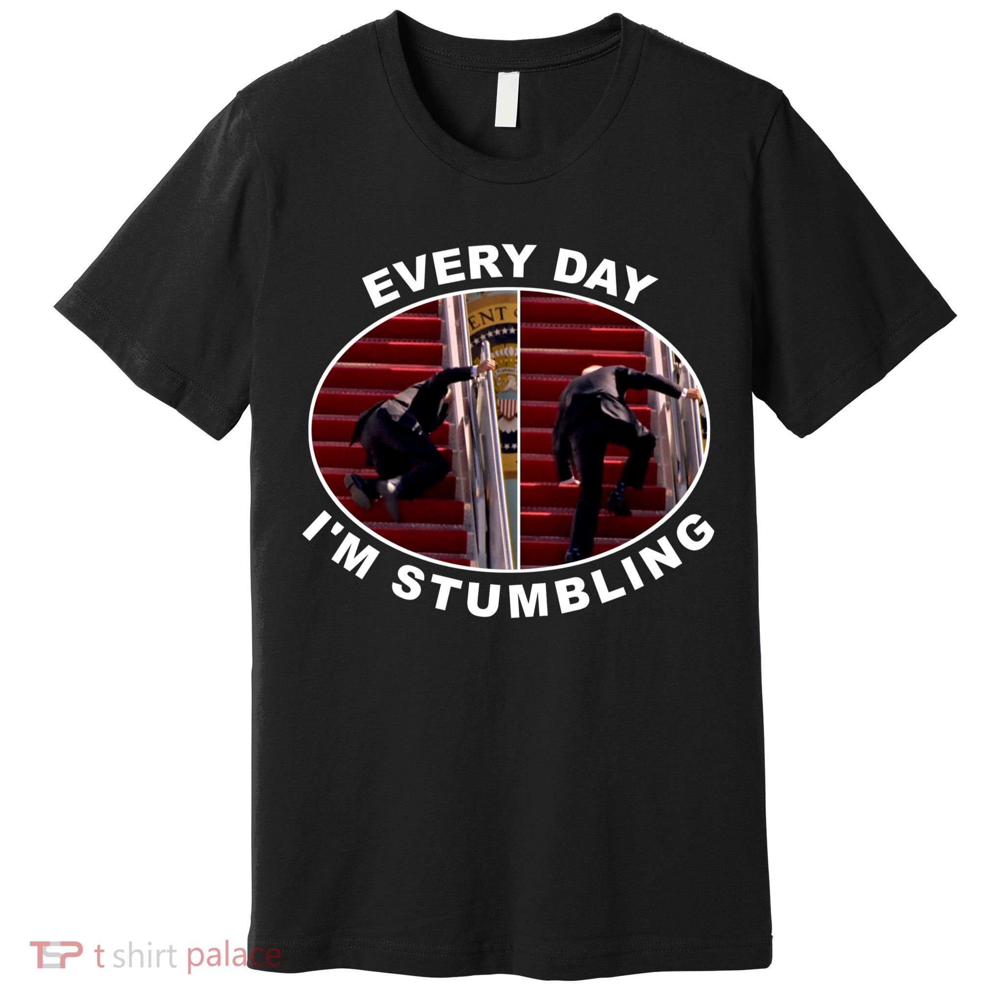 Funny Anti Biden Every Day I'm Stumbling Funny Biden Premium T-Shirt
