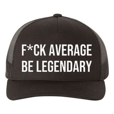 Fck Average Be Legendary Apparel Yupoong Adult 5-Panel Trucker Hat