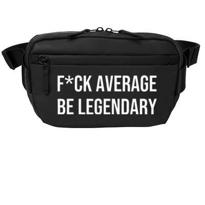 Fck Average Be Legendary Apparel Crossbody Pack