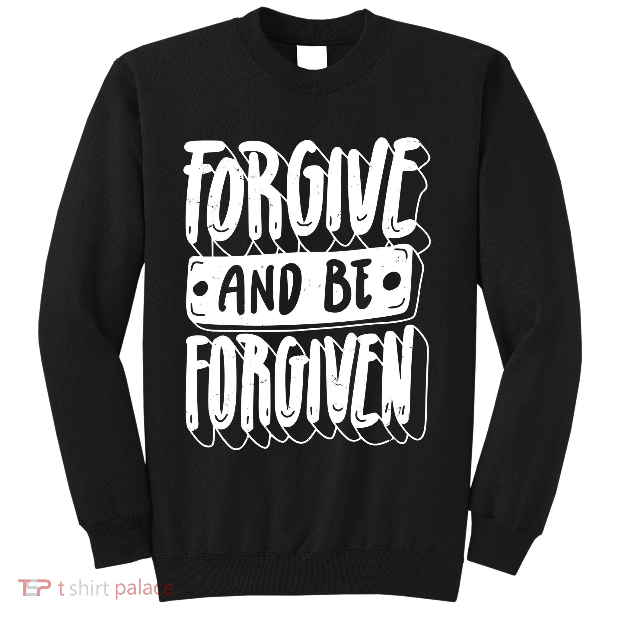 Forgive And Be Forgiven Sweatshirt