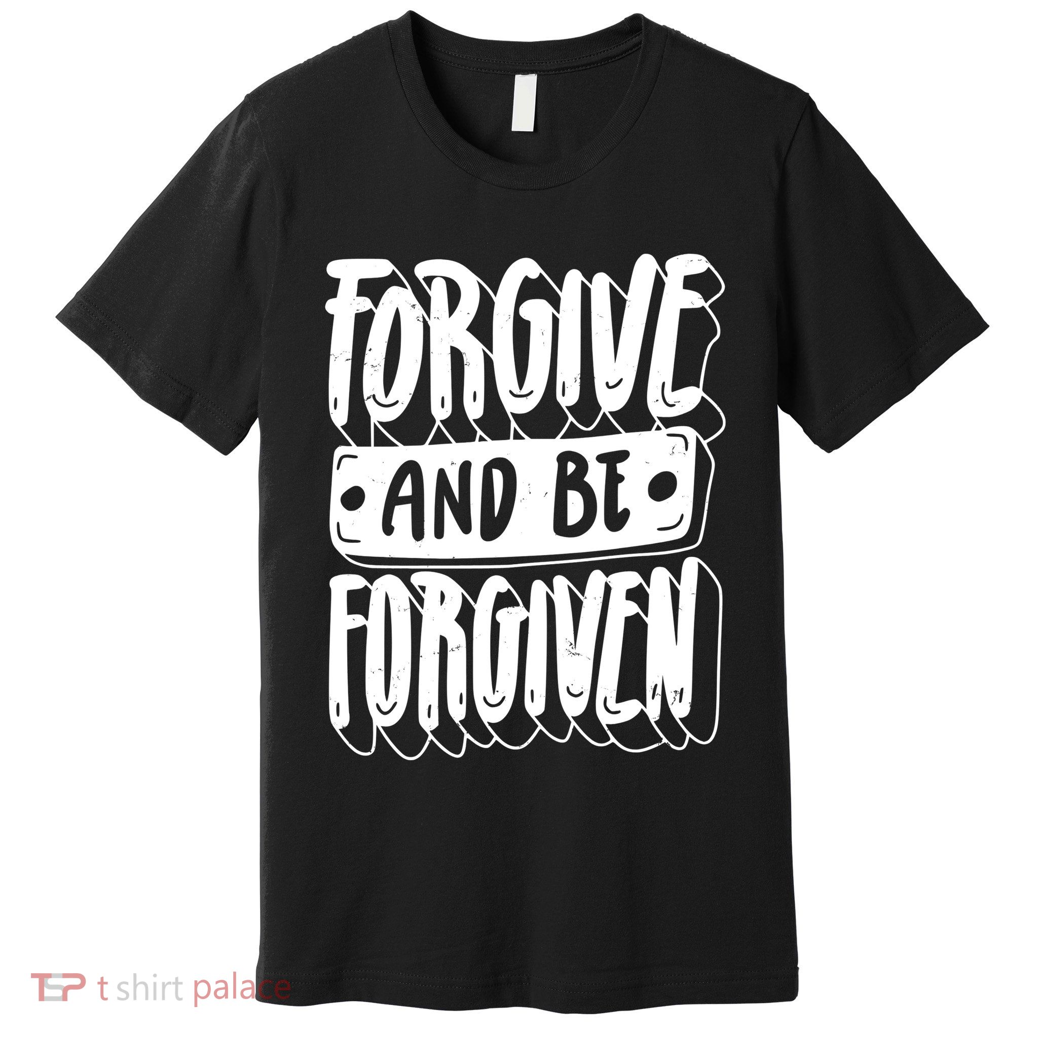 Forgive And Be Forgiven Premium T-Shirt